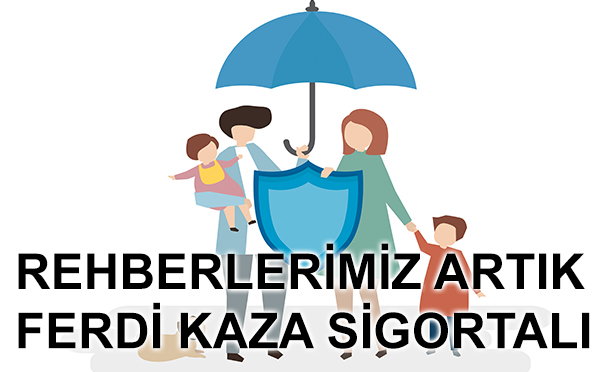 REHBERLERİMİZ ARTIK FERDİ KAZA SİGORTALI